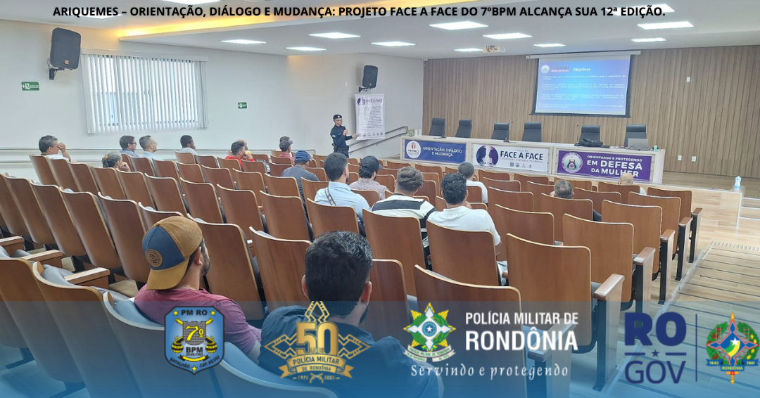 ARIQUEMES – ORIENTAÇÃO, DIÁLOGO E MUDANÇA: PROJETO FACE A FACE DO 7º BPM ALCANÇA SUA 12ª EDIÇÃO.