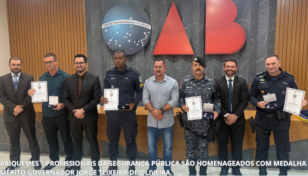 ARIQUEMES – PROFISSIONAIS DA SEGURANÇA PÚBLICA SÃO HOMENAGEADOS COM MEDALHA MÉRITO GOVERNADOR JORGE TEIXEIRA DE OLIVEIRA