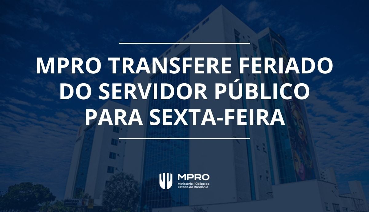 Transferência do feriado do Dia do Servidor Público pelo MPRO para sexta-feira (30)