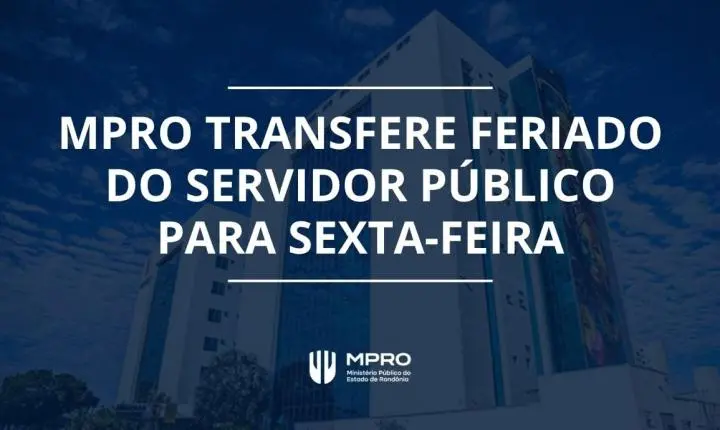 Transferência do feriado do Dia do Servidor Público pelo MPRO para sexta-feira (30)